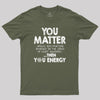 You Matter Unless Geek T-Shirt