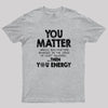 You Matter Unless Geek T-Shirt
