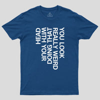 You Look Really Weird Geek T-Shirt