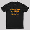 When God Made Me He Grinned and Said This'll Be Fun Geek T-Shirt