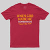 When God Made Me He Grinned and Said This'll Be Fun Geek T-Shirt