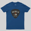 Valhalla, I am coming Geek T-Shirt