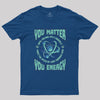 You Matter You Energy Physics Geek T-Shirt