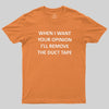 When I Want Your Opinion Geek T-Shirt