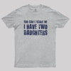 You Can't Scare Me I Have Two Daughters Geek T-Shirt