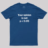 Your Opinion is Not P<0.05 T-Shirt