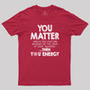 You Matter Unless Geek T-Shirt