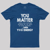 You Matter Unless Geek T-Shirt