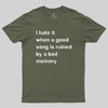 I Hate it When a Good Song is Ruined by a Bad Memory Geek T-Shirt