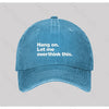 Hang on. Let me overthink this Washed Vintage Baseball Cap