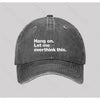 Hang on. Let me overthink this Washed Vintage Baseball Cap