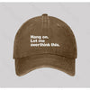 Hang on. Let me overthink this Washed Vintage Baseball Cap
