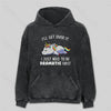 I Just Need To Be Dramatic Washed Hoodie