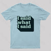 I Said What I Said Nerd T-Shirt