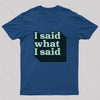 I Said What I Said Nerd T-Shirt