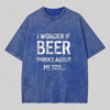 I wonder if beer thinks about me too Washed T-Shirt