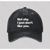 Not shy I just don't like you Washed Vintage Baseball Cap
