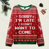 Sorry I'm Late. I didn't Want to Come Red Ugly Christmas Knit Sweatshirt