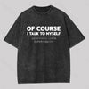 Talk To Myself Washed T-Shirt