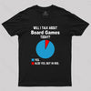 Will I Talk About Board Games Today Nerd T-Shirt
