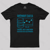 Without data, you're just another person with an opinion Geek T-Shirt