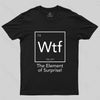 Wtf - The Element of Surprise Funny Science Geek T-shirt