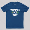 Yippee Ki Yay T-Shirt