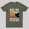 You Get Schrodinger's cat In The Box Nerd T-Shirt