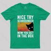 You Get Schrodinger's cat In The Box Nerd T-Shirt
