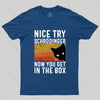 You Get Schrodinger's cat In The Box Nerd T-Shirt