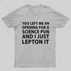 You Left Me An Opening For A Science Nerd T-Shirt