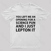 You Left Me An Opening For A Science Nerd T-Shirt