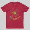 You Matter Atom Science by Tobe Fonseca T-shirt