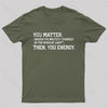 You Matter Then You Energy Design Distressed Vintage Nerd T-Shirt