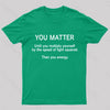You Matter Unless You Multiply Yourself Geek T-Shirt
