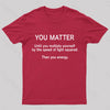 You Matter Unless You Multiply Yourself Geek T-Shirt