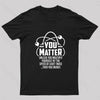 You Matter Unless ... Nerd T-Shirt