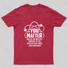 You Matter Unless ... Nerd T-Shirt