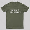 YOU W4N7 70 5L33P WI7H M3? Nerd T-Shirt