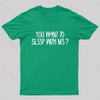 YOU W4N7 70 5L33P WI7H M3? Nerd T-Shirt