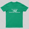 Your Opinion is Not Statistically Significant Geek T-Shirt