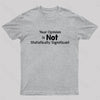 Your Opinion is Not Statistically Significant Geek T-Shirt