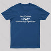 Your Opinion is Not Statistically Significant Geek T-Shirt