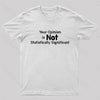 Your Opinion is Not Statistically Significant Geek T-Shirt