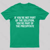 You're Part Of The Precipitate Geek T-Shirt